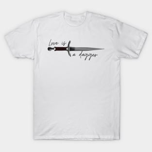 love is a dagger T-Shirt